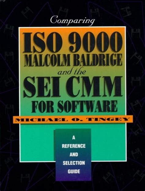 Comparing ISO 9000, Malcolm Baldrige, and the SEI CMM for Software A Reference and Selection Guide PDF
